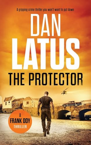 The Protector A Gripping Crime Thriller You Won't Want to Put Down by Dan Latus