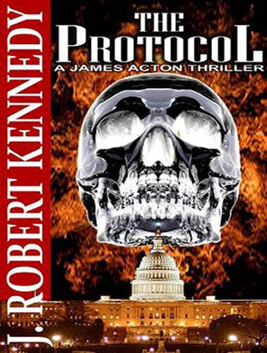 The Protocol: A James Acton Thriller (James Acton Thrillers, 1) by Kennedy, J. Robert