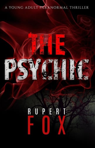 The Psychic A Young Adult Paranormal Thriller by Rupert Fox
