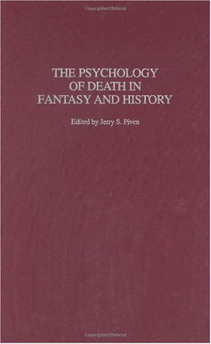 The Psychology of Death in Fantasy and History by Piven, Jerry