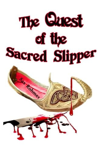 The Quest of the Sacred Slipper Another Sax Rohmer Thriller Set in the Middle East by Sax Rohmer