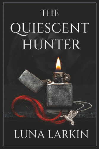 The Quiescent Hunter: A Dark Stalker Romance Thriller (Broken Souls) by Larkin, Luna