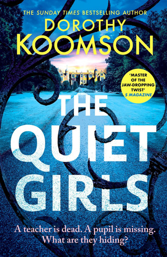 The Quiet Girls - Will Their Secrets Stay Buried? a Gripping and Twisty New Thriller from the Queen of the Big Reveal by Dorothy Koomson