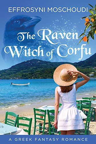 The Raven Witch of Corfu A Greek Fantasy Romance with a Witch Set in Corfu Greece by Effrosyni Moschoudi