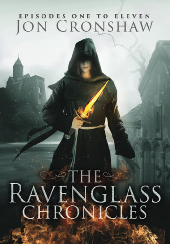 The Ravenglass Chronicles: Episodes one to eleven of the coming-of-age epic fantasy serial (The Collected Chronicles) by Cronshaw, Jon