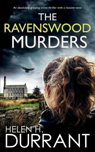 THE RAVENSWOOD MURDERS an Absolutely Gripping Crime Thriller with a Massive Twist by Helen H. Durrant