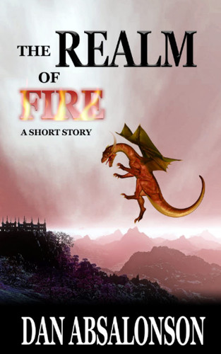 The Realm of Fire A Fantasy Short Story by DAN. ABSALONSON