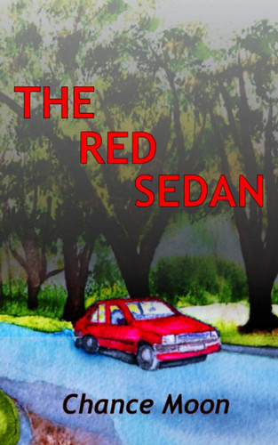 The Red Sedan A Mild-Mannered Mystery/Thriller by Chance Moon
