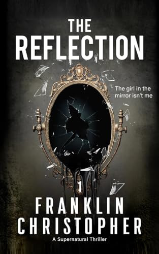 The Reflection: A Supernatural Psychological Thriller (The Reflection Series) by Christopher, Franklin