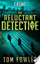 The Reluctant Detective by Tom Fowler