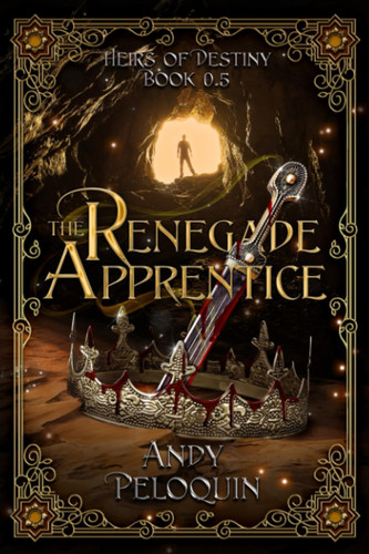 The Renegade Apprentice: An Epic Fantasy Young Adult Adventure (Heirs of Destiny) by Peloquin, Andy