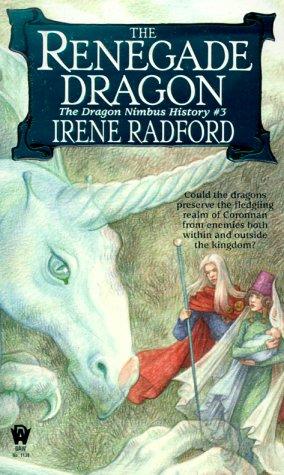 The Renegade Dragon (Dragon Nimbus History) by Irene Radford