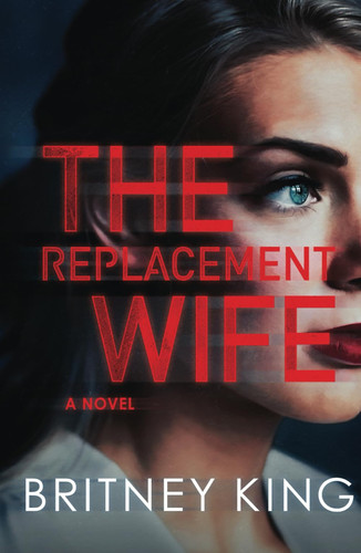 The Replacement Wife: A Psychological Thriller (New Hope Series) by King, Britney