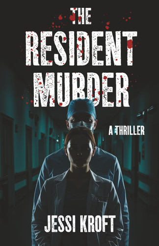 The Resident Murder (The Resident Thriller Series) by Kroft, Jessi