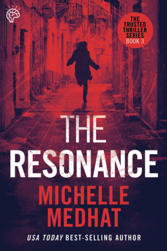 The Resonance: Part 3 of the Mind Blowing, Suspenseful Thriller Series by Medhat, Michelle