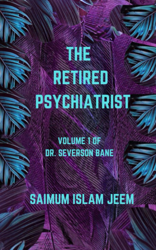 The Retired Psychiatrist: An unputdownable medical thriller (Dr. Severson Bane) by Jeem, Saimum Islam