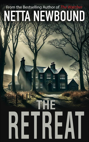 The Retreat - A Heart-stopping Psychological Thriller Novel by NETTA. NEWBOUND