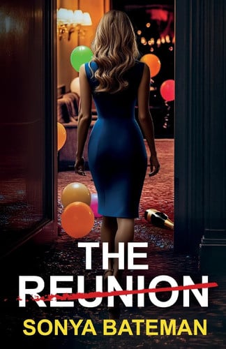 The Reunion A Heartstopping Psychological Thriller Packed with Twists by Sonya Bateman