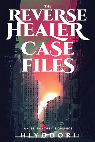 The Reverse Healer Case Files An FF Fantasy Romance by Hiyodori