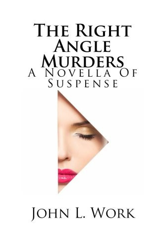 The Right Angle Murders A Novella of Suspense by John Work
