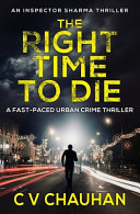 The Right Time To Die by C V Chauhan