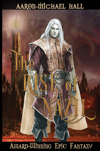 The Rise of Nazil Epic Fantasy with a Grim Dark Edge by Aaron-Michael Hall