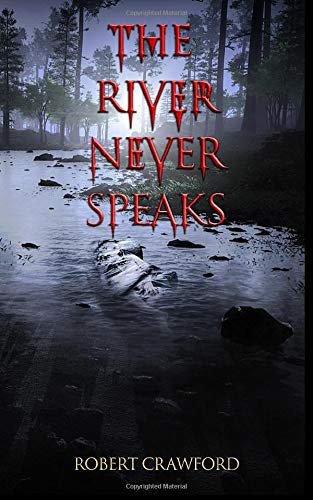 The River Never Speaks by Robert Crawford