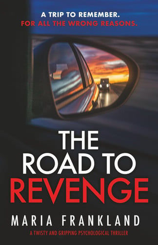 The Road to Revenge: A trip to remember. For all the wrong reasons. by Frankland, Maria