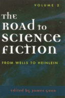 The Road to Science Fiction: From Wells to Heinlein by James Gunn