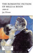 The Romance Fiction of Mills & Boon, 1909-1990s by Jay Dixon