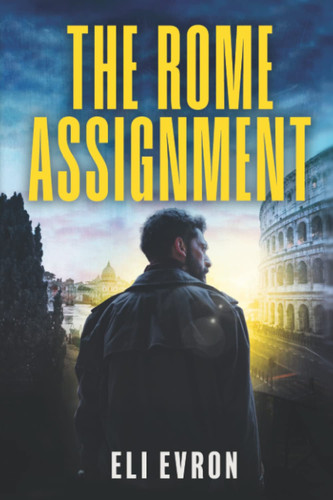 The Rome Assignment: A Gripping Realistic Counterintelligence Thriller (Espionage Thriller) by Evron, Eli
