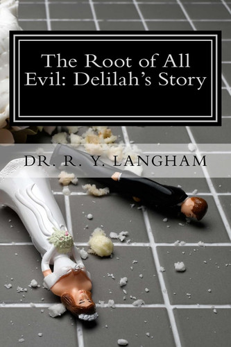 The Root of All Evil Delilah's Story by R. Y. Langham
