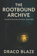 The Rootbound Archive by Draco Blaze