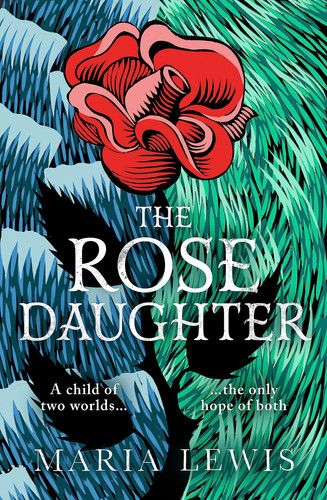 The Rose Daughter An Enchanting Feminist Fantasy from the Winner of the 2019 Aurealis Award by Maria Lewis