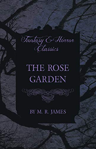 The Rose Garden (Fantasy and Horror Classics) by Montague Rhodes James