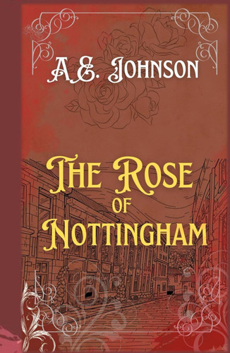 The Rose of Nottingham: A dark historical thriller (Grim Nottingham Series) by Johnson, A E