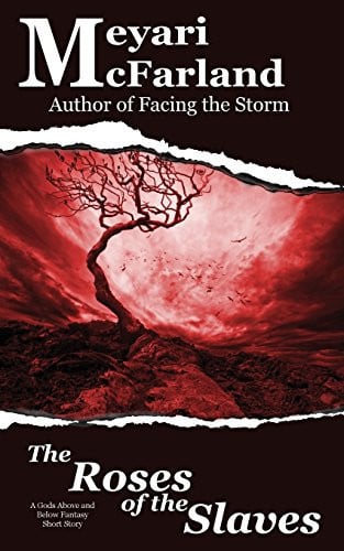 The Roses of the Slaves A Gods Above and Below Fantasy Short Story by Meyari McFarland