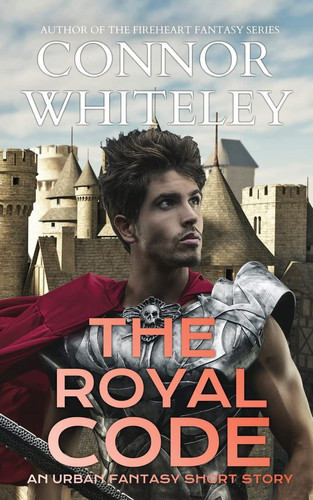 The Royal Code An Urban Fantasy Short Story by Connor Whiteley