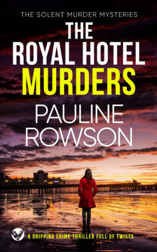 THE ROYAL HOTEL MURDERS a gripping crime thriller full of twists (Solent Murder Mystery) by ROWSON, PAULINE