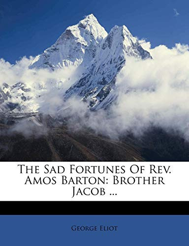 The Sad Fortunes Of Rev. Amos Barton: Brother Jacob ... by Eliot, George