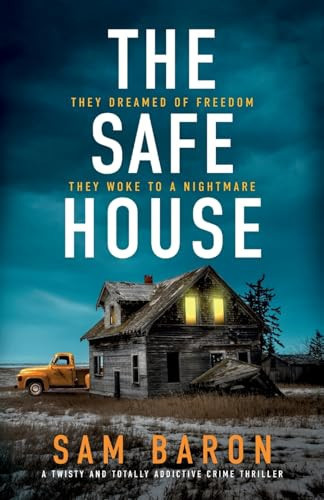 The Safe House A Twisty and Totally Addictive Crime Thriller by Sam Baron