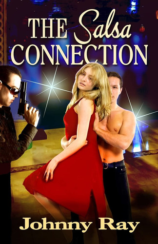 The Salsa Connection An International Romantic Thriller by Johnny Ray