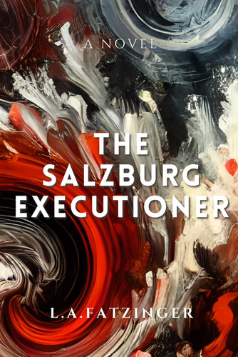 The Salzburg Executioner by Fatzinger, L.A.