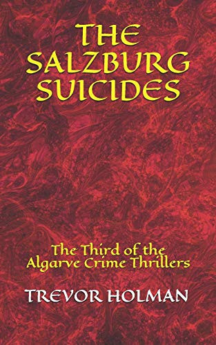The Salzburg Suicides The Third of the 'Algarve Crime Thriller' Series by Trevor Holman