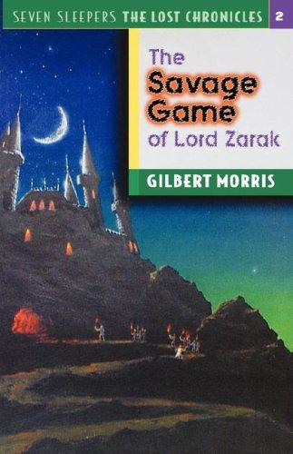 The Savage Game of Lord Zarak (Seven Sleepers--The Lost Chronicles #2) by Gilbert Morris