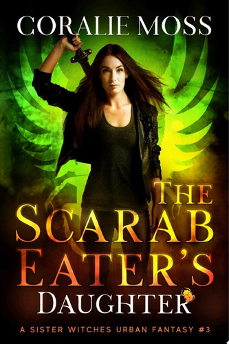 The Scarab Eater's Daughter A Sister Witches Urban Fantasy #3 by Coralie Moss