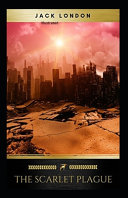 The Scarlet Plague Illustrated by John Griffith London