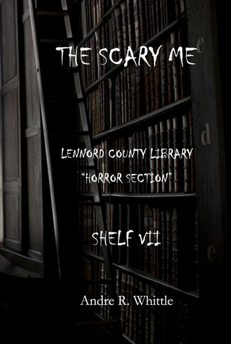 The Scary Me—Shelf VII by Whittle, Andre R.