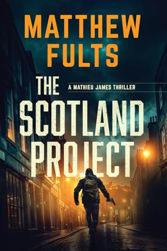 The Scotland Project A Mathieu James Thriller by Matthew Fults