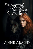 The Scottish Witches of Black Rock by Anne Aband